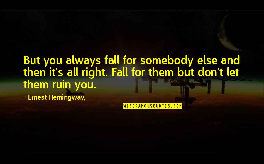 Autonomies Netflix Quotes By Ernest Hemingway,: But you always fall for somebody else and Autonomies Netflix Quotes By Ernest Hemingway,: But you always fall for somebody else and