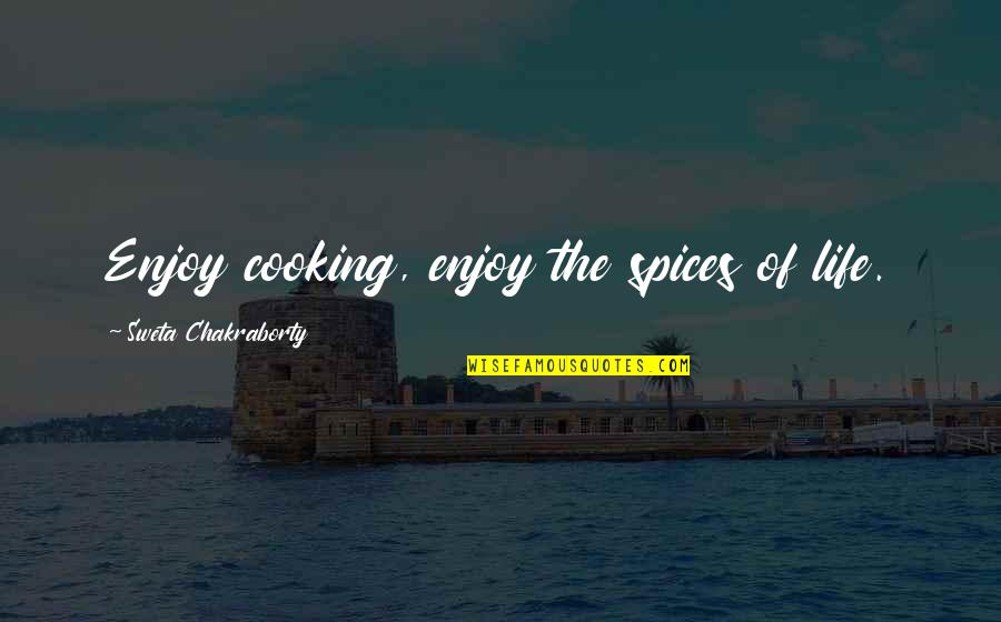 Autonomies Trailer Quotes By Sweta Chakraborty: Enjoy cooking, enjoy the spices of life.
