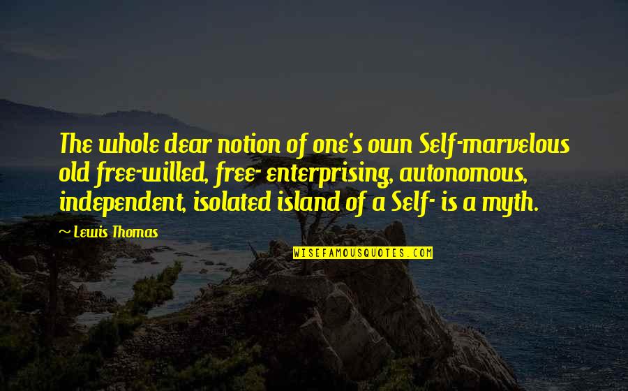 Autonomous Quotes By Lewis Thomas: The whole dear notion of one's own Self-marvelous