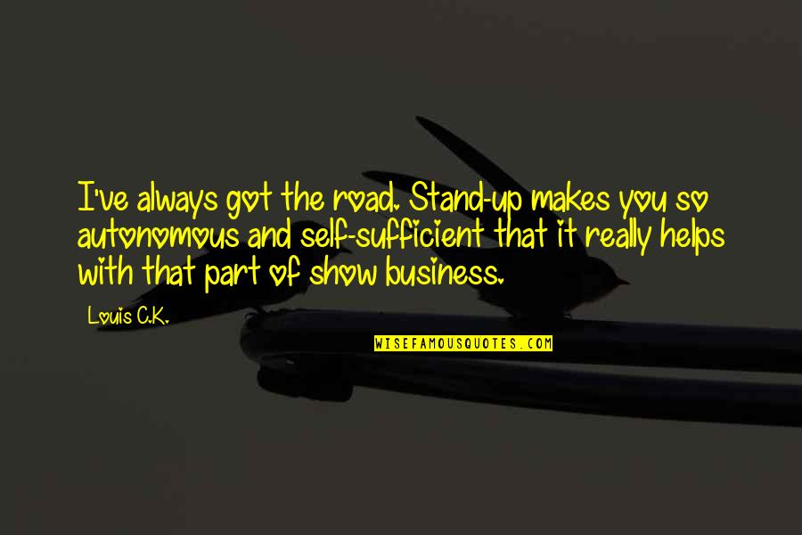 Autonomous Quotes By Louis C.K.: I've always got the road. Stand-up makes you