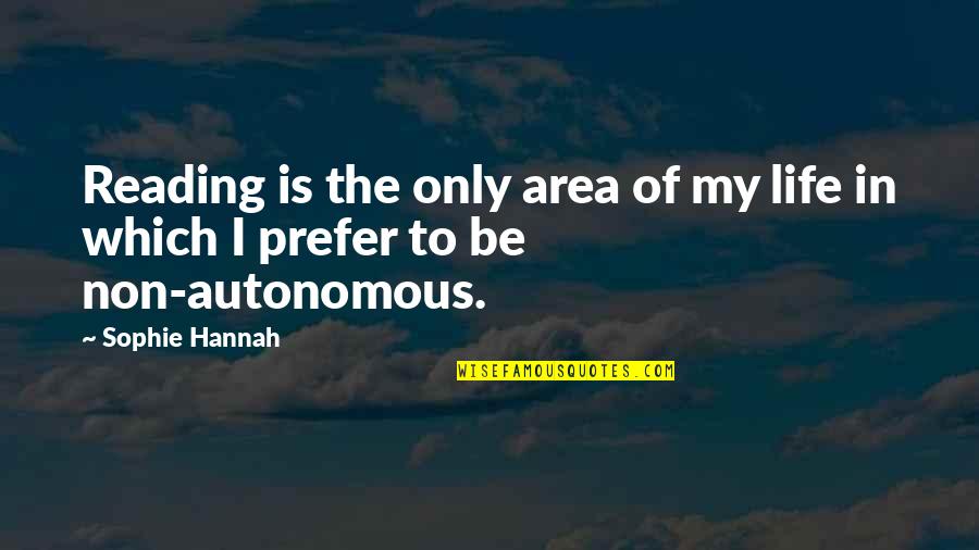 Autonomous Quotes By Sophie Hannah: Reading is the only area of my life