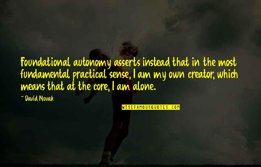Autonomy Quotes By David Novak: Foundational autonomy asserts instead that in the most
