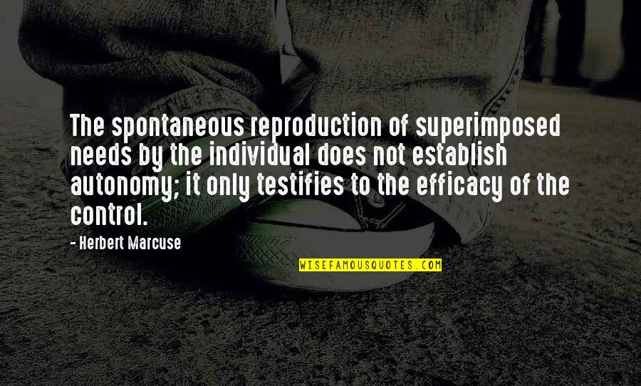 Autonomy Quotes By Herbert Marcuse: The spontaneous reproduction of superimposed needs by the