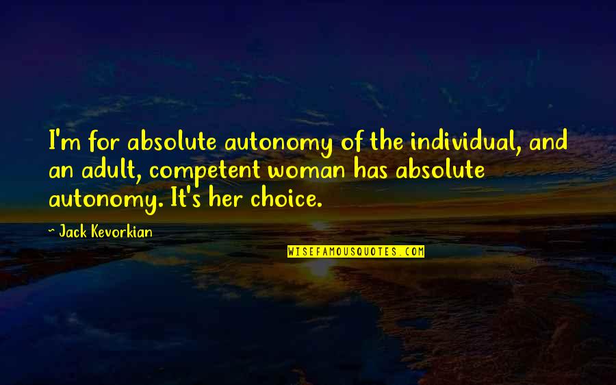 Autonomy Quotes By Jack Kevorkian: I'm for absolute autonomy of the individual, and