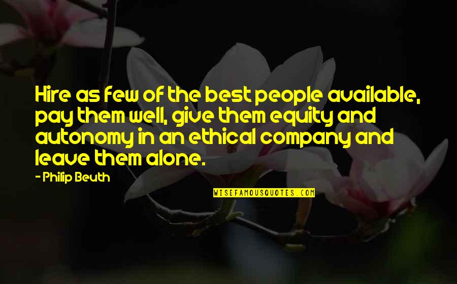 Autonomy Quotes By Philip Beuth: Hire as few of the best people available,
