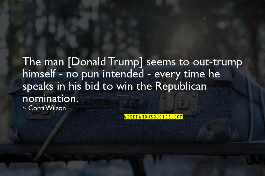 Autophagy Quotes By Corri Wilson: The man [Donald Trump] seems to out-trump himself