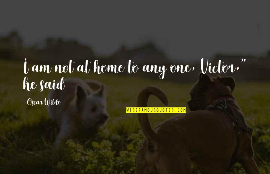 Autophagy Quotes By Oscar Wilde: I am not at home to any one,