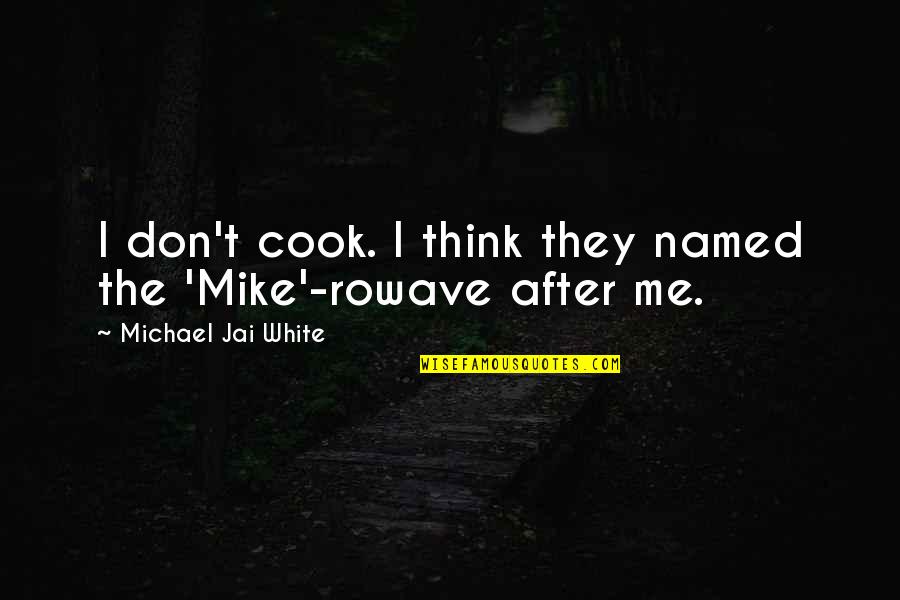 Autophobia Treatment Quotes By Michael Jai White: I don't cook. I think they named the Autophobia Treatment Quotes By Michael Jai White: I don't cook. I think they named the