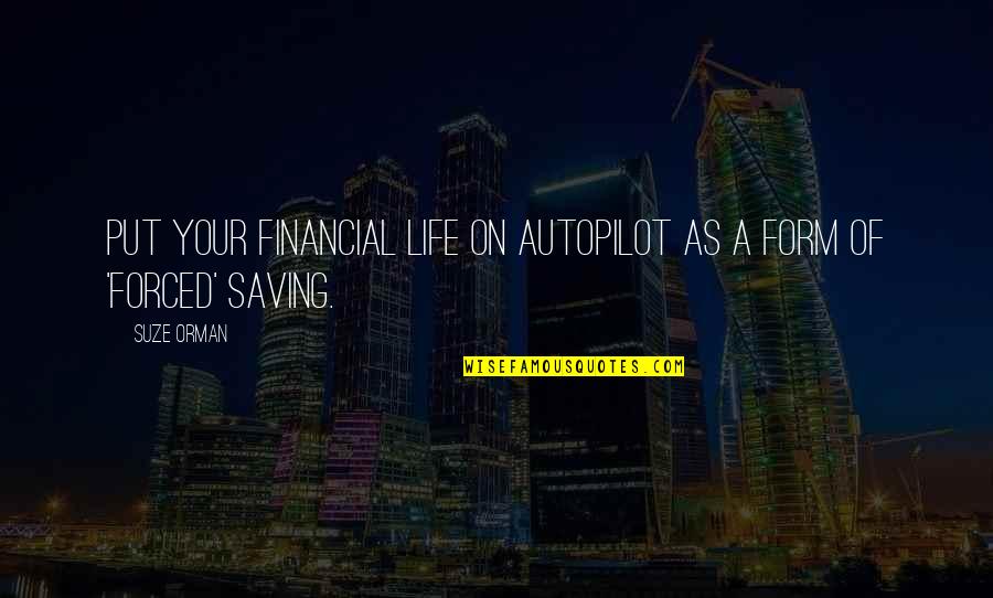 Autopilot Life Quotes By Suze Orman: Put your financial life on autopilot as a