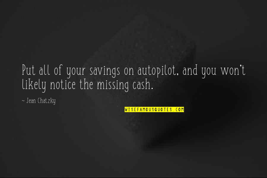 Autopilot Quotes By Jean Chatzky: Put all of your savings on autopilot, and