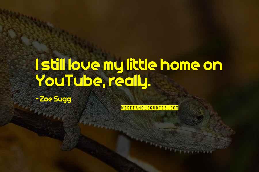 Autopilots Central Tulsa Quotes By Zoe Sugg: I still love my little home on YouTube,