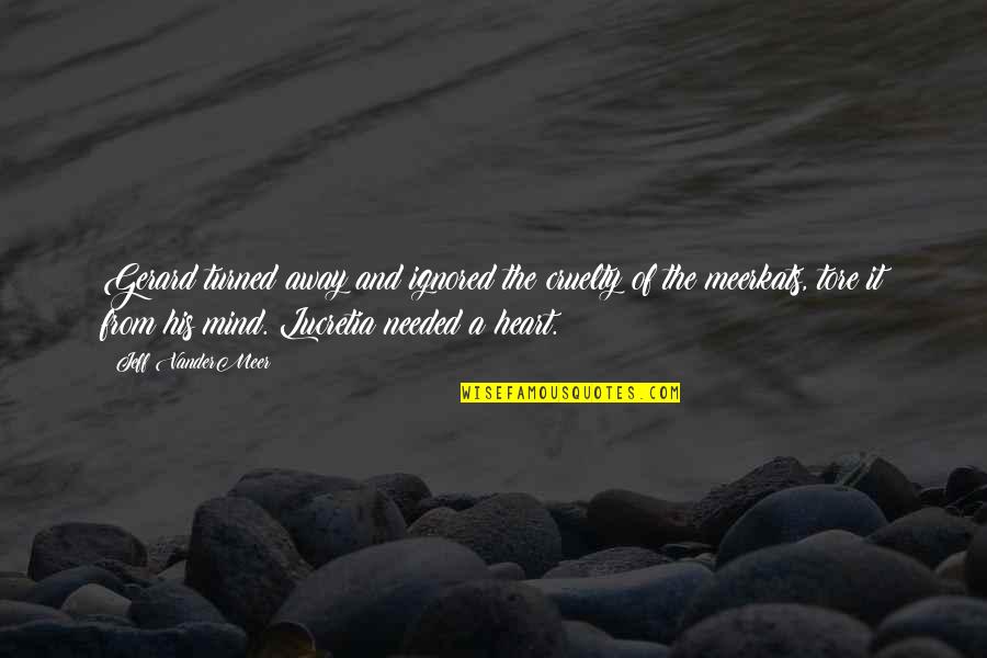 Autopsia De Valentin Quotes By Jeff VanderMeer: Gerard turned away and ignored the cruelty of Autopsia De Valentin Quotes By Jeff VanderMeer: Gerard turned away and ignored the cruelty of
