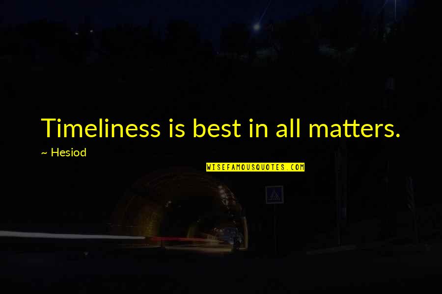 Autorapido Quotes By Hesiod: Timeliness is best in all matters.