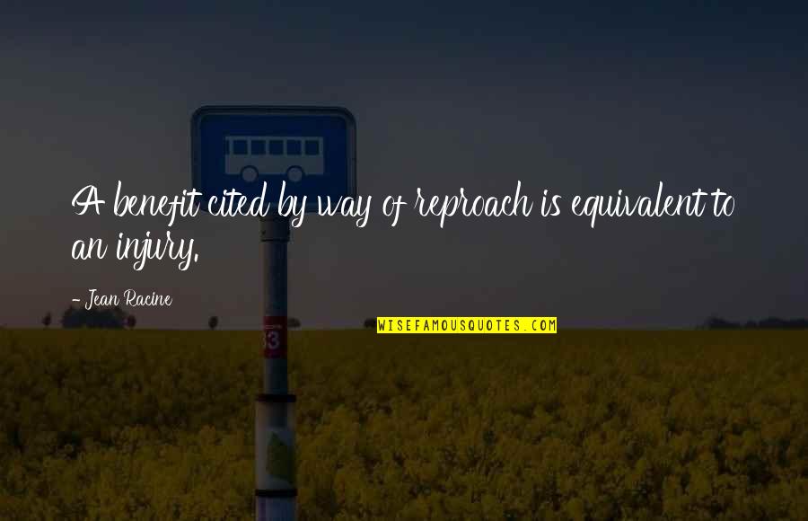 Autorennen Quotes By Jean Racine: A benefit cited by way of reproach is