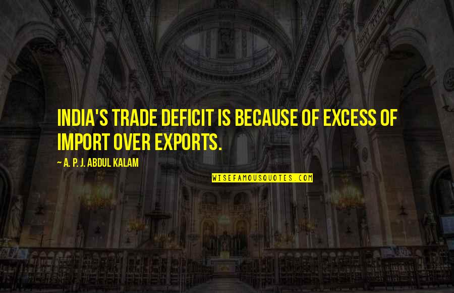 Autores Portugueses Quotes By A. P. J. Abdul Kalam: India's trade deficit is because of excess of