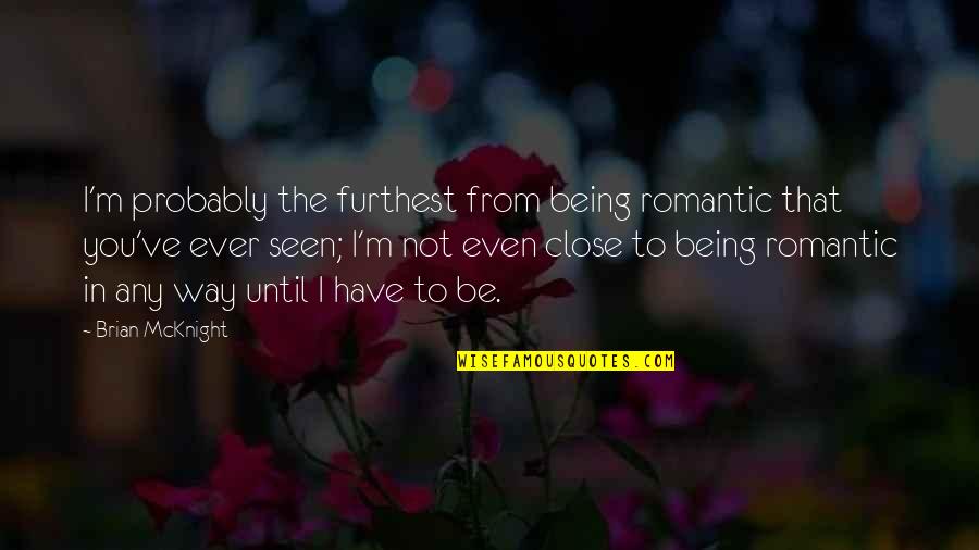 Autores Portugueses Quotes By Brian McKnight: I'm probably the furthest from being romantic that