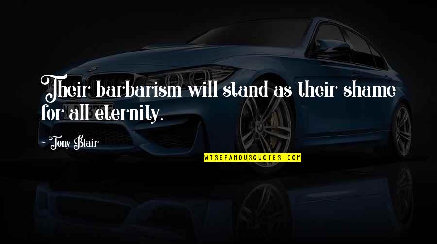 Autoriser L Quotes By Tony Blair: Their barbarism will stand as their shame for