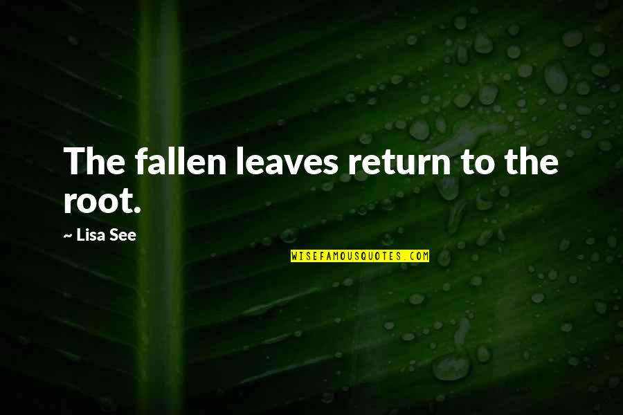 Autoriser Liseuse Quotes By Lisa See: The fallen leaves return to the root.