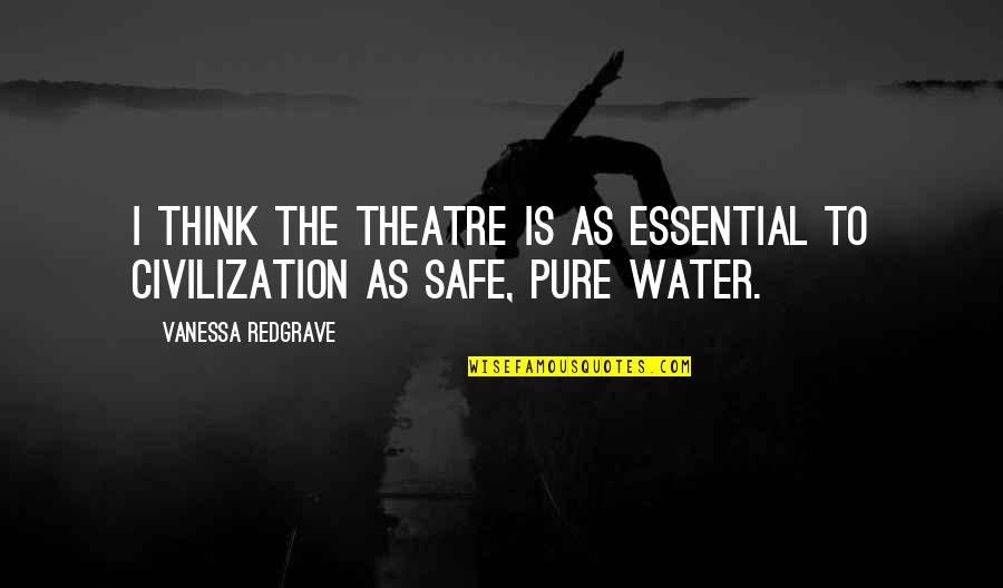 Autoriser Liseuse Quotes By Vanessa Redgrave: I think the theatre is as essential to