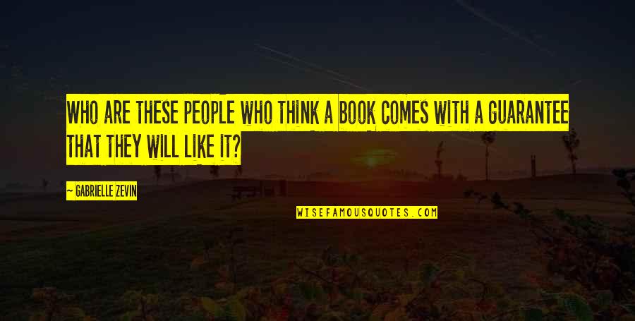 Autorit De Protection Des Donn Es Quotes By Gabrielle Zevin: Who are these people who think a book Autorit De Protection Des Donn Es Quotes By Gabrielle Zevin: Who are these people who think a book