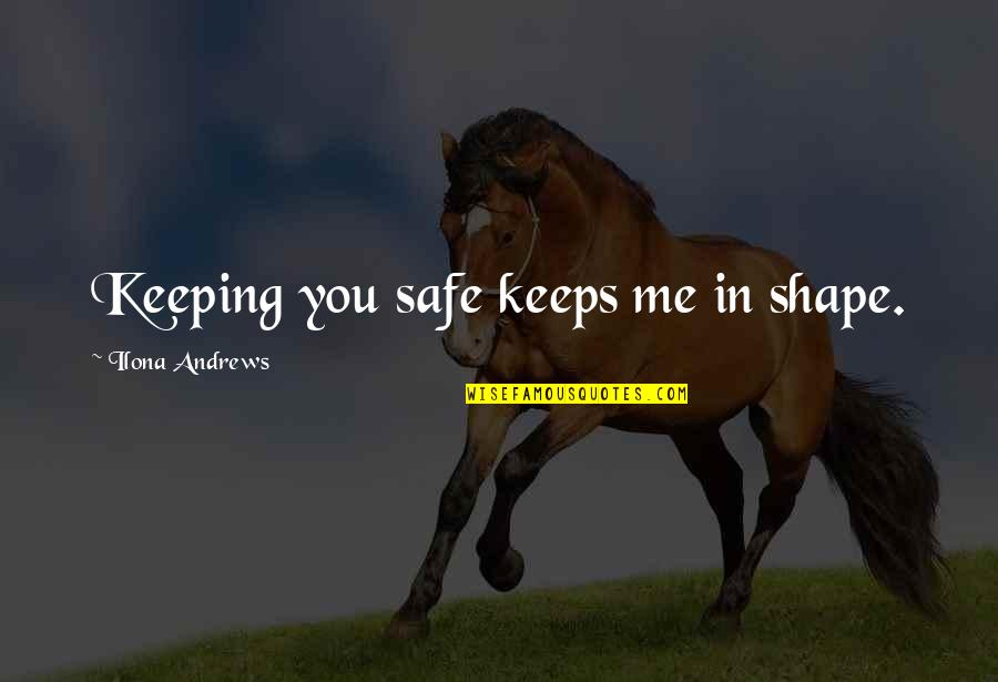 Autorit De Protection Des Donn Es Quotes By Ilona Andrews: Keeping you safe keeps me in shape. Autorit De Protection Des Donn Es Quotes By Ilona Andrews: Keeping you safe keeps me in shape.
