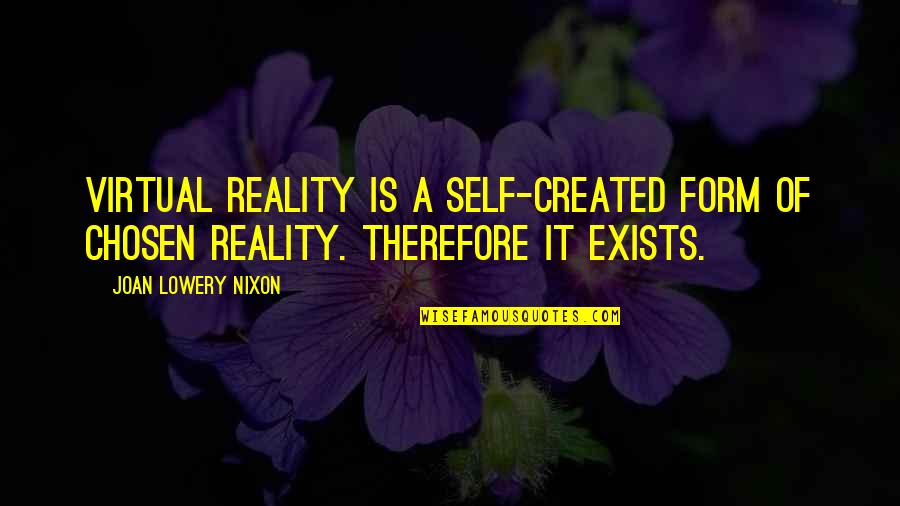 Autorit Quotes By Joan Lowery Nixon: Virtual reality is a self-created form of chosen Autorit Quotes By Joan Lowery Nixon: Virtual reality is a self-created form of chosen