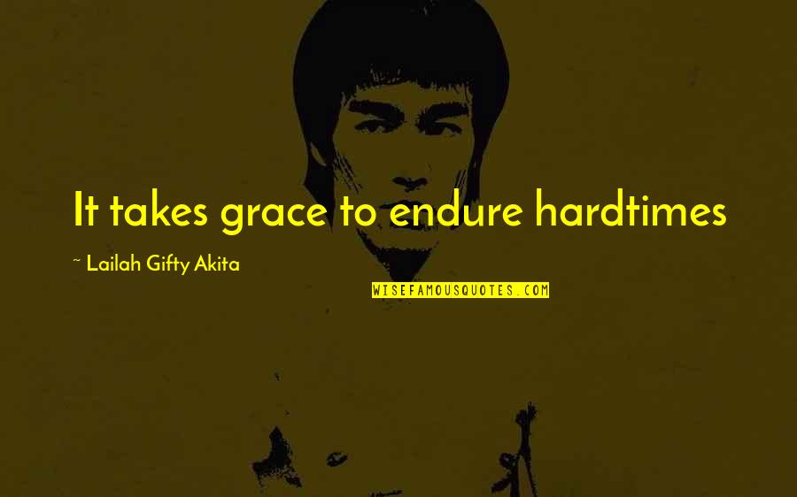 Autoritaria Translation Quotes By Lailah Gifty Akita: It takes grace to endure hardtimes