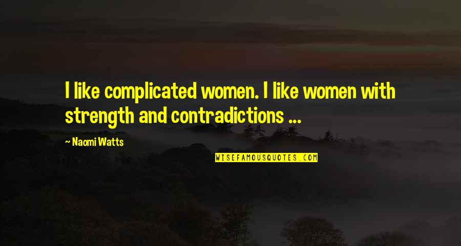 Autoritaria Translation Quotes By Naomi Watts: I like complicated women. I like women with