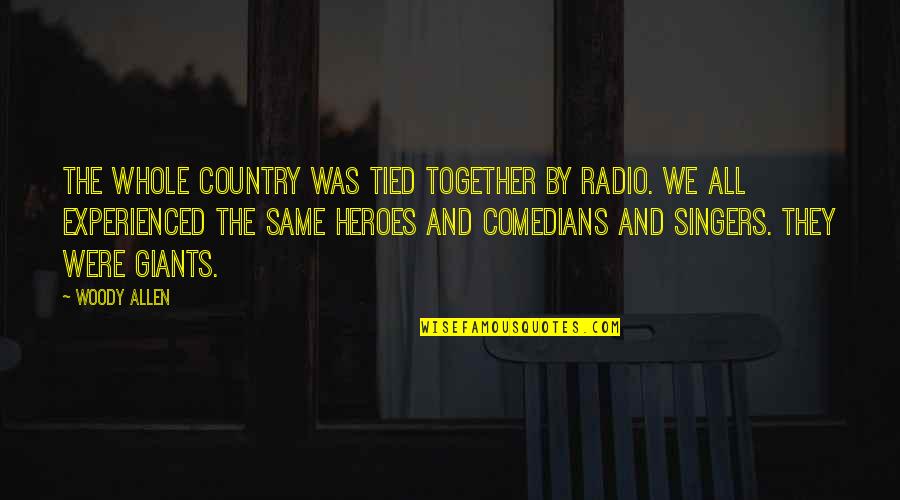Autoritarismo Caracteristicas Quotes By Woody Allen: The whole country was tied together by radio. Autoritarismo Caracteristicas Quotes By Woody Allen: The whole country was tied together by radio.