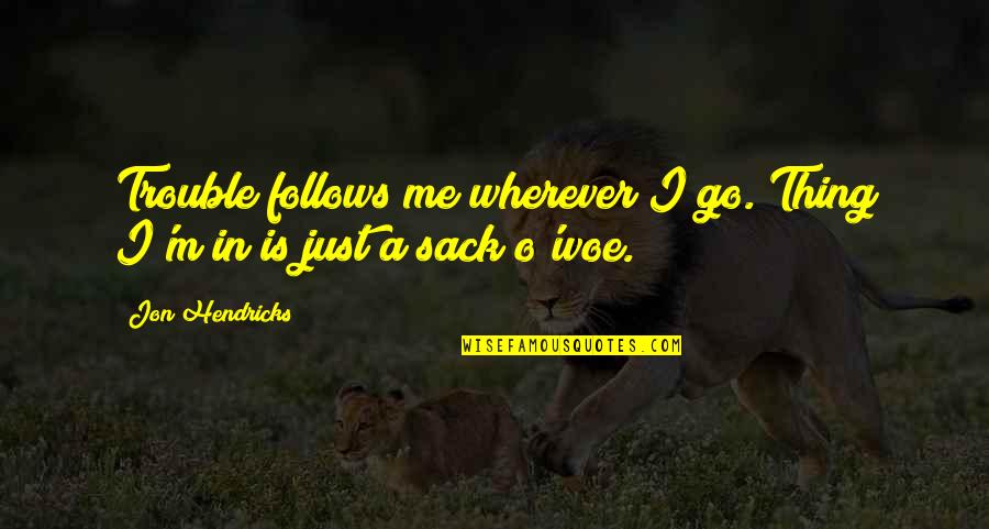 Autorizacion De Documentos Quotes By Jon Hendricks: Trouble follows me wherever I go. Thing I'm