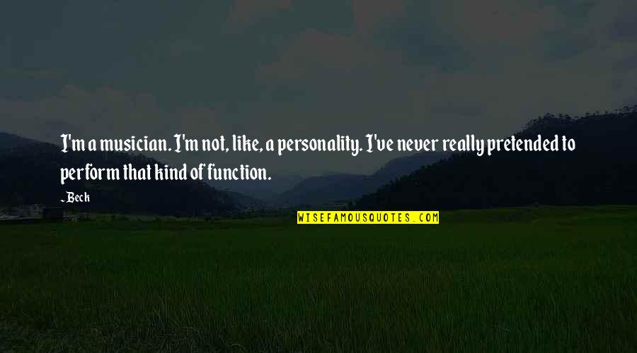 Autorizacion De Viaje Quotes By Beck: I'm a musician. I'm not, like, a personality.