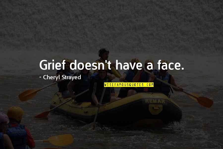 Autorizador Quotes By Cheryl Strayed: Grief doesn't have a face.