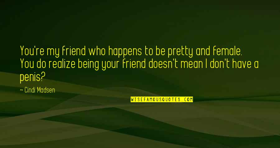 Autorizar In English Quotes By Cindi Madsen: You're my friend who happens to be pretty Autorizar In English Quotes By Cindi Madsen: You're my friend who happens to be pretty