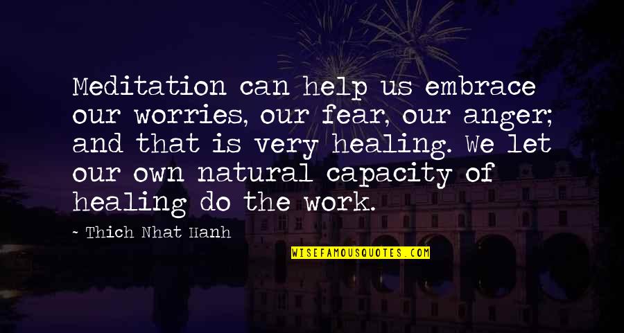 Autorizar In English Quotes By Thich Nhat Hanh: Meditation can help us embrace our worries, our Autorizar In English Quotes By Thich Nhat Hanh: Meditation can help us embrace our worries, our