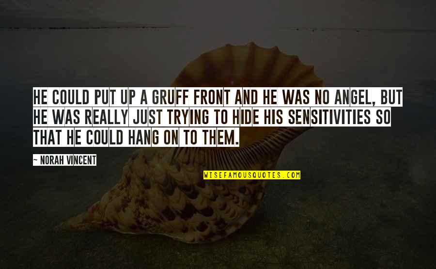 Autoroutes Quotes By Norah Vincent: He could put up a gruff front and Autoroutes Quotes By Norah Vincent: He could put up a gruff front and