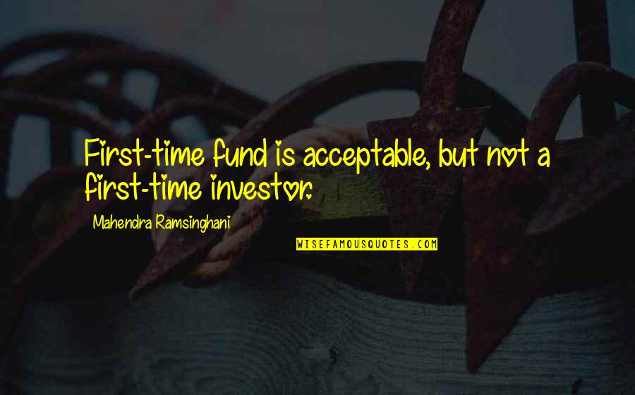 Autostrazi Romania Quotes By Mahendra Ramsinghani: First-time fund is acceptable, but not a first-time Autostrazi Romania Quotes By Mahendra Ramsinghani: First-time fund is acceptable, but not a first-time
