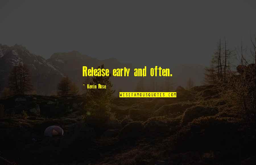 Autosuficiencia Quotes By Kevin Rose: Release early and often.