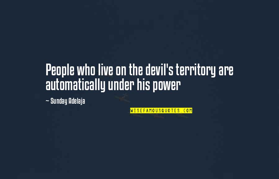 Autosuficiencia Quotes By Sunday Adelaja: People who live on the devil's territory are