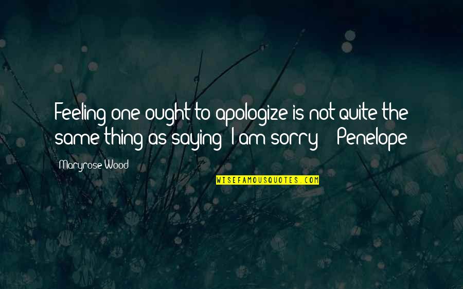 Autosuggestion Techniques Quotes By Maryrose Wood: Feeling one ought to apologize is not quite