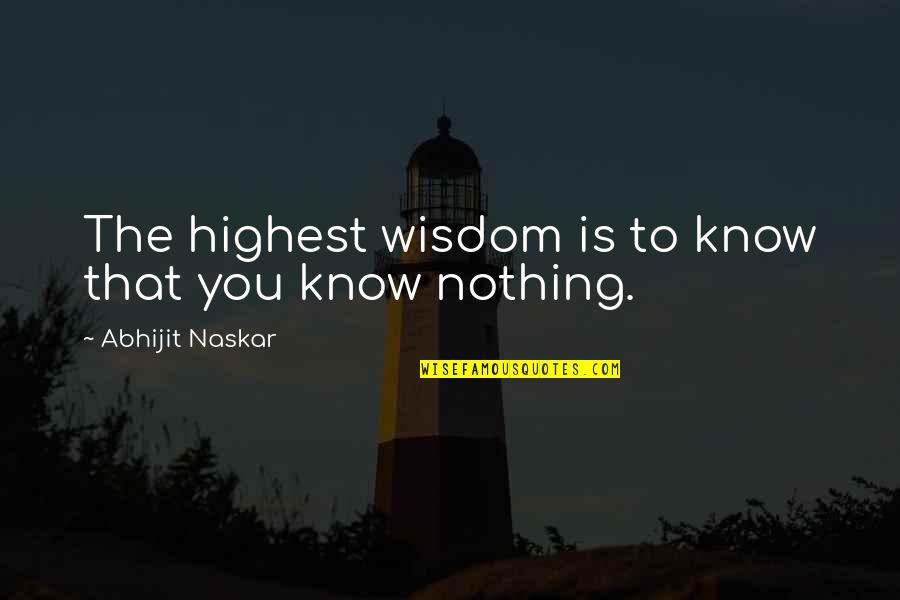 Autotheism Song Quotes By Abhijit Naskar: The highest wisdom is to know that you Autotheism Song Quotes By Abhijit Naskar: The highest wisdom is to know that you
