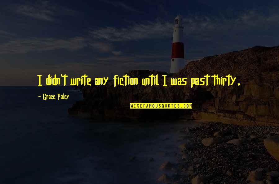Autotuning Belgie Quotes By Grace Paley: I didn't write any fiction until I was