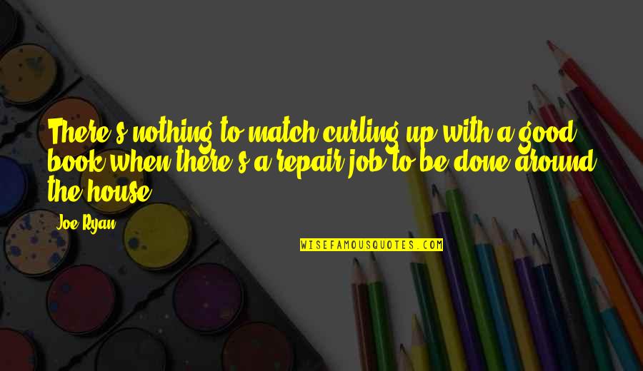 Autotuning Belgie Quotes By Joe Ryan: There's nothing to match curling up with a