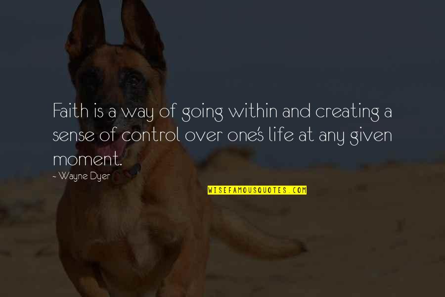 Autotuning Belgie Quotes By Wayne Dyer: Faith is a way of going within and