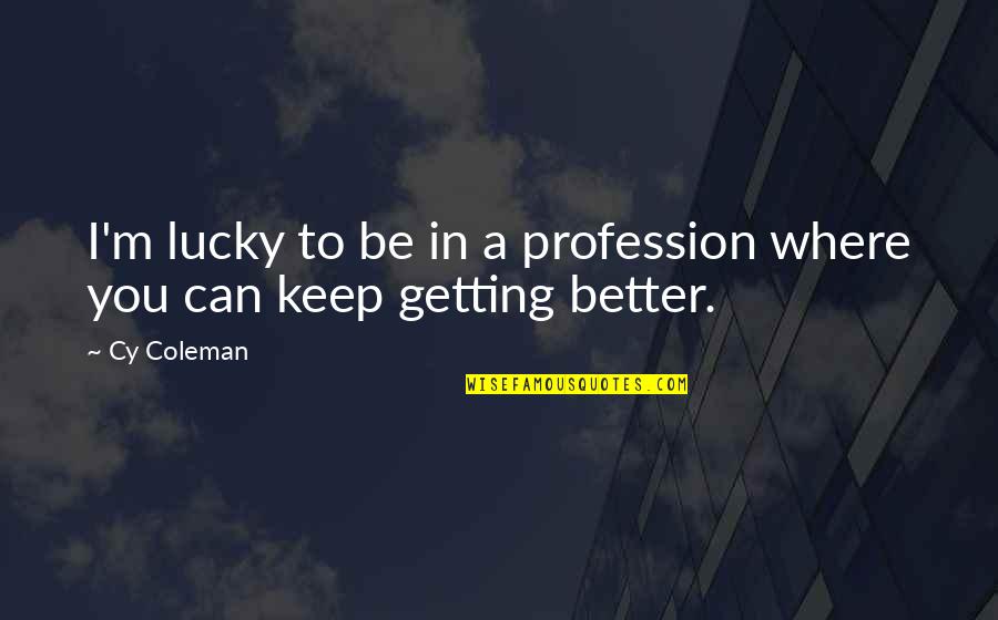 Autoworker Caravan Quotes By Cy Coleman: I'm lucky to be in a profession where