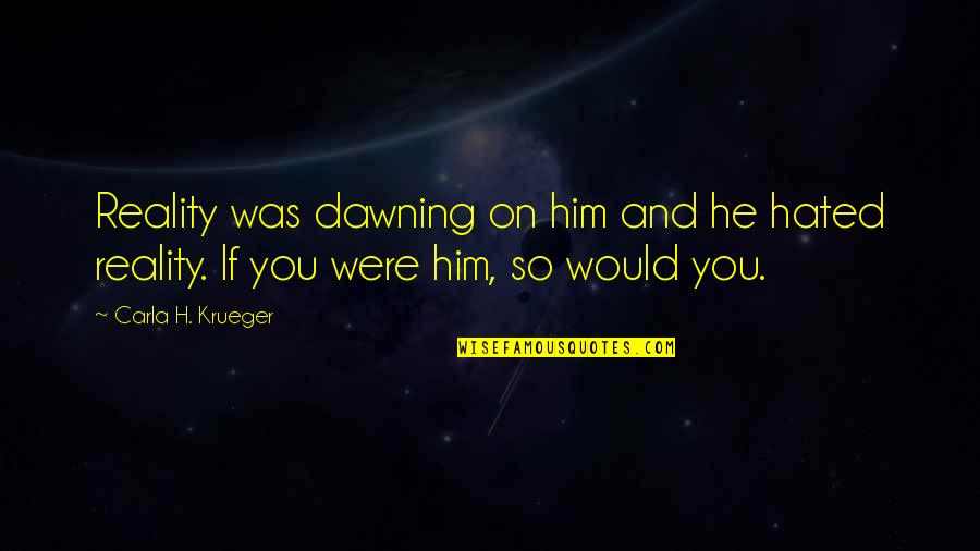 Autoworkers Quotes By Carla H. Krueger: Reality was dawning on him and he hated