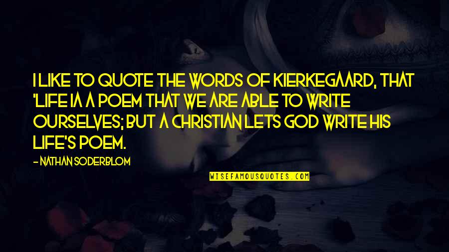Autrans Quotes By Nathan Soderblom: I like to quote the words of Kierkegaard,