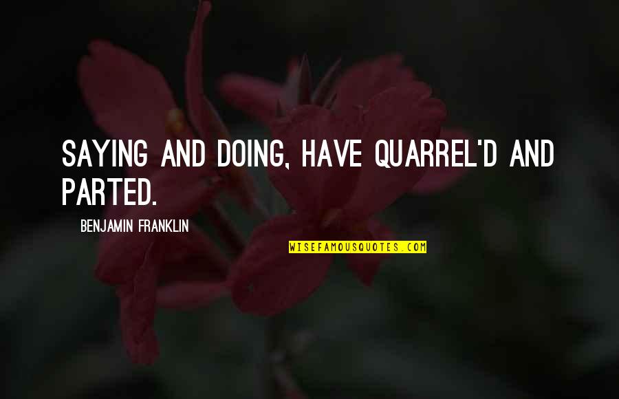 Autrement Jeunesse Quotes By Benjamin Franklin: Saying and Doing, have quarrel'd and parted. Autrement Jeunesse Quotes By Benjamin Franklin: Saying and Doing, have quarrel'd and parted.