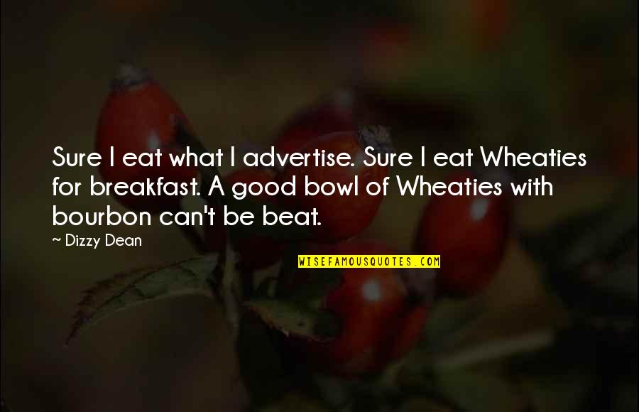 Autret Paris Quotes By Dizzy Dean: Sure I eat what I advertise. Sure I