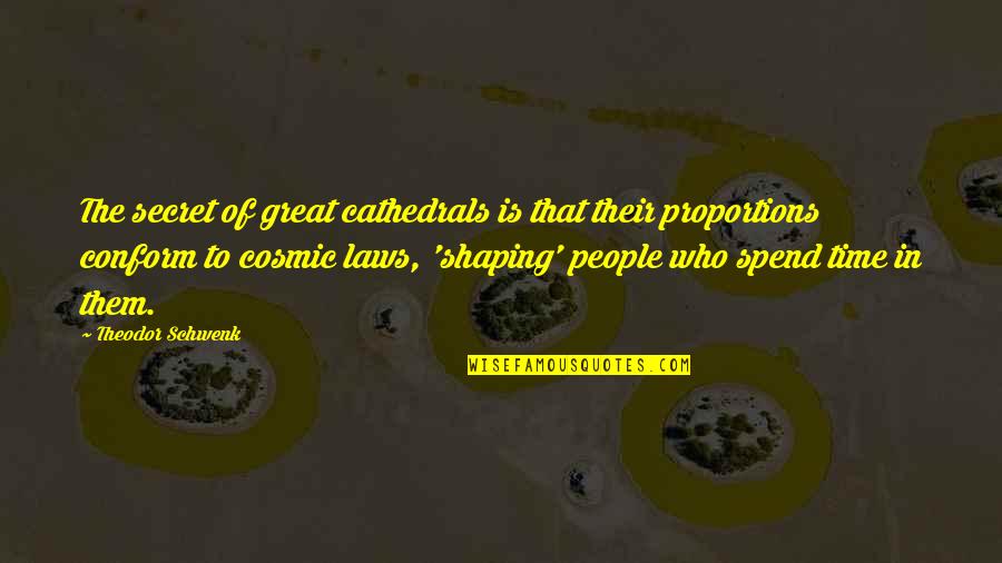 Autret Paris Quotes By Theodor Schwenk: The secret of great cathedrals is that their Autret Paris Quotes By Theodor Schwenk: The secret of great cathedrals is that their