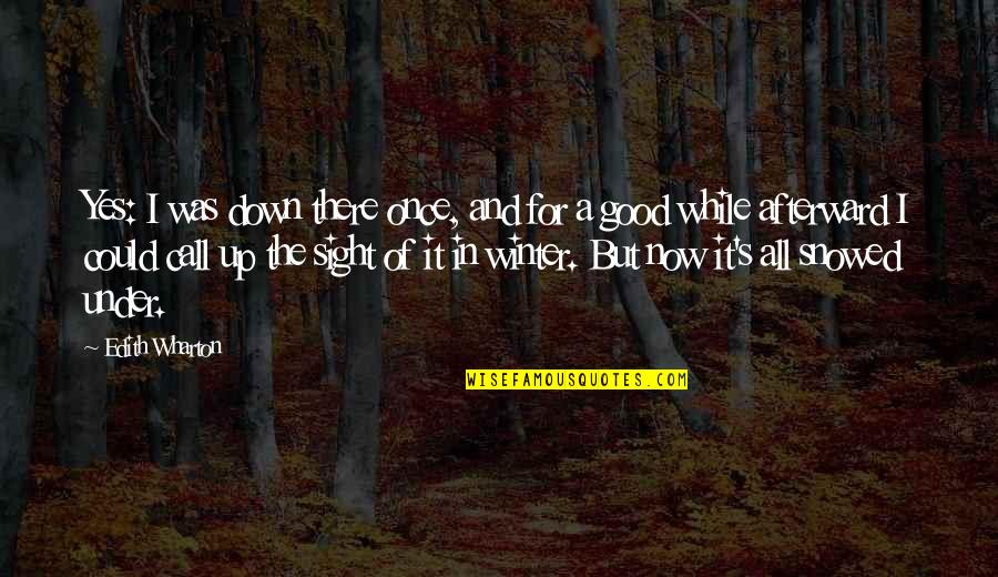 Autreton Quotes By Edith Wharton: Yes: I was down there once, and for Autreton Quotes By Edith Wharton: Yes: I was down there once, and for